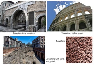 Peperino stone structure Travertine , Italian stone
Lava along with sand
and gravel
Pozzolana
 
