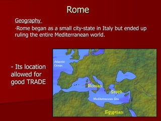Rome ,[object Object],[object Object],- Its location allowed for good TRADE 