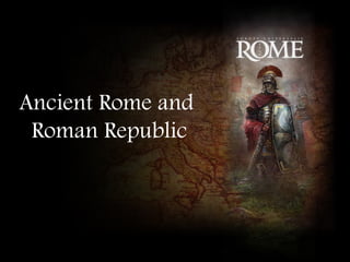 Ancient Rome and
 Roman Republic
 