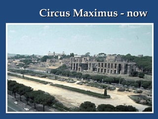 Circus Maximus - now

 