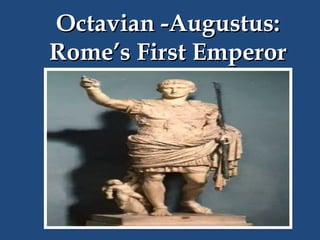 Octavian -Augustus:
Rome’s First Emperor

 