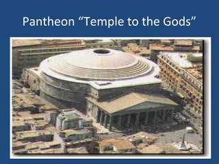 Pantheon “Temple to the Gods”

 