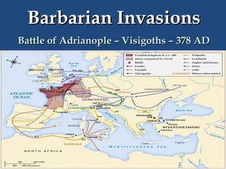 Barbarian Invasions
Battle of Adrianople – Visigoths – 378 AD

 