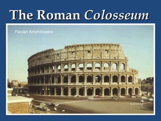 The Roman Colosseum
Flavian Amphitheatre

 