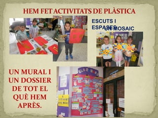 ESCUTS I
ESPASESUN MOSAIC
UN MURAL I
UN DOSSIER
DE TOT EL
QUÈ HEM
APRÈS.
 