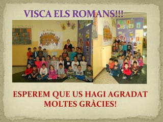 ESPEREM QUE US HAGI AGRADAT
MOLTES GRÀCIES!
 