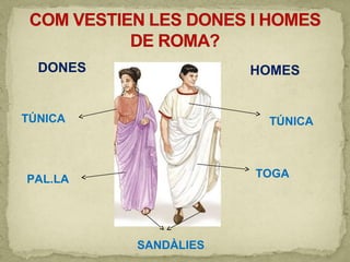 DONES HOMES
TÚNICA
PAL.LA
TÚNICA
TOGA
SANDÀLIES
 
