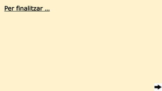 Per finalitzar …
 