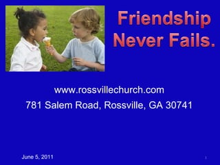 www.rossvillechurch.com 781 Salem Road, Rossville, GA 30741 June 5, 2011 