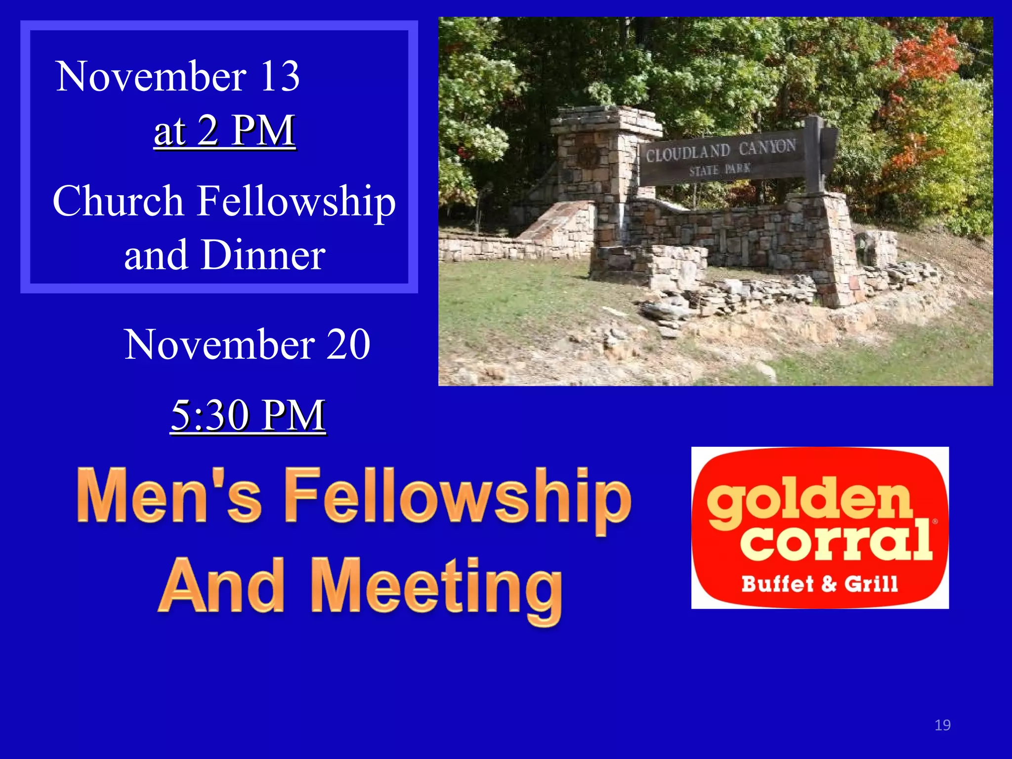 November 13  at 2 PM Church Fellowship and Dinner November 20 5:30 PM 