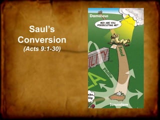 Saul’s
Conversion
(Acts 9:1-30)
 