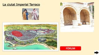 La ciutat Imperial Tarraco
FÒRUM
 