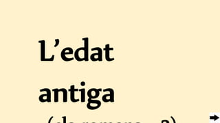 L’edat
antiga
 