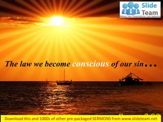 The law we become conscious of our sin…  