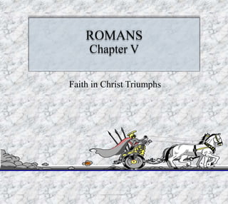 ROMANS
Chapter V
Faith in Christ Triumphs
Produced by Bill Fritz for Adult Sunday School6/15/2019 1
 