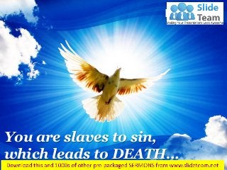 You are slaves to sin,
which leads to DEATH…
Romans 6:16
 