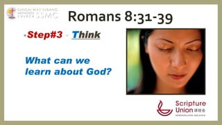 •Step#3 - Think
What can we
learn about God?
Romans 8:31-39SSMC
SUNGAI WAY-SUBANG
METHODIST
C H U R C H
 