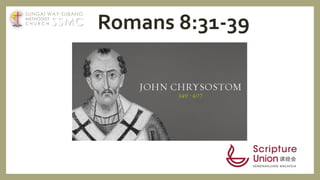 Romans 8:31-39SSMC
SUNGAI WAY-SUBANG
METHODIST
C H U R C H
 