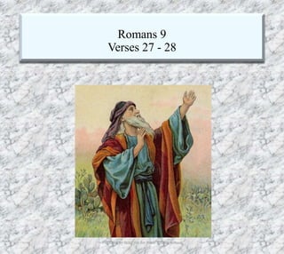 Romans 9
Verses 27 - 28
Produced by Bill Fritz for Adult Sunday School8/17/2019 21
 