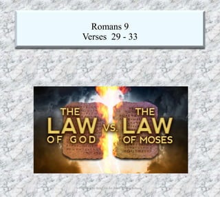 Romans 9
Verses 29 - 33
Produced by Bill Fritz for Adult Sunday School8/17/2019 23
 