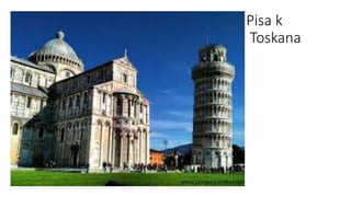 Pisa k
Toskana Toskana
 