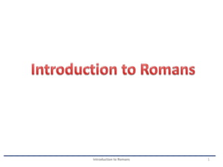 1Introduction to Romans
 