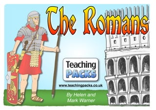 www.teachingpacks.co.uk

By Helen and
Mark Warner

© Teaching Packs - Romans - Page 1

 