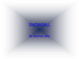SNOWFALL
By Roman Alty
 