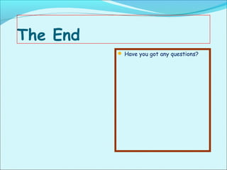 The End
           Have you got any questions?
 