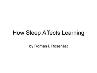 How Sleep Affects Learning by Roman I. Rosenast 