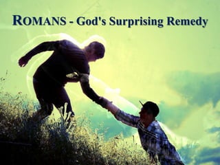 ROMANS - God's Surprising Remedy
 