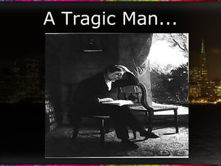 A Tragic Man... 