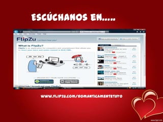 Escúchanos en…..
www.flipzu.com/romanticamentetuyo