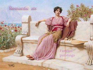 Romantic atr




               Famous
               paintings
 