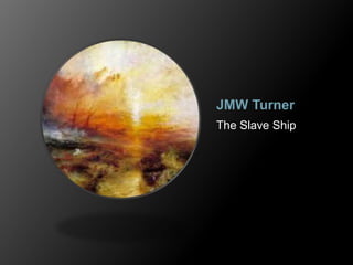 JMW Turner
The Slave Ship
 