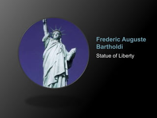 Frederic Auguste
Bartholdi
Statue of Liberty
 