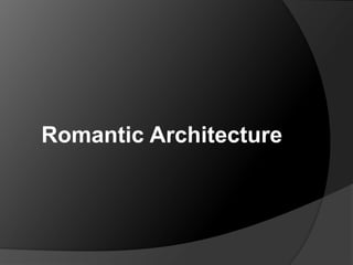 Romantic Architecture
 