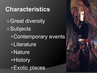 Characteristics
Great diversity
Subjects
Contemporary events
Literature
Nature
History
Exotic places
 
