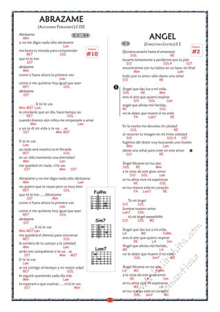 ABRAZAME
               (ALEJANDRO FERNANDEZ) C III

Abrázame
  Mim
                                          5 2       44
                                                                                             ANGEL
y no me digas nada sólo abrázame                                      4 0              (CHRISTIAN CASTRO) C I
                                   Lam                                                                                     Rasgueo
                                                     Rasgueo
me basta tu mirada para comprender
     RE7                          SOL                #10
                                                                      Quisiera amarte hasta el amanecer                        #2
                                                                            SOL                               RE
que tú te iras                                                        besarte lentamente y perderme por tu piel
     SI7                                                                DO                              SOL4             SI7
abrázame                                                              encontrarme con tus labios en un beso sin final
  Mim                                                                         Mim                                  Lam
como si fuera ahora la primera vez                                    todo por tu amor sólo dame una señal
                                  Lam                                 DO                           RE
como si me quisieras hoy igual que ayer
  RE7                              SOL
                                                                      Ángel que das luz a mi vida,
abrázame                                                              SOL             RE           Mim
  SI7
                                                                      eres el aire que quiero respirar
                                                                              DO            SOL          Lam
        . . . Si tú te vas                                            angel que alivias mis heridas,
Mim-MI7 Lam                                                           RE                           SOL
te olvidarás que un día, hace tiempo ya                               no te alejes que muero si no estás
     RE7                                SOL                                   FA            Lam7              RE
cuando éramos aún niños me empezaste a amar
         Mim                                   Lam
                                                                      En la noche me desvelas sin piedad
y yo te di mi vida y te va. . .as                                           SOL                                RE
  SI7                        Mim MI7
                                                                      al recorrer tu imagen en mi triste soledad
                                                                        DO                               SOL 4      SI7
Si tú te vas                                                          fugitivo del dolor voy buscando una ilusión
  Lam                                                                   Mim                             Lam
ya nada será nuestro tu te llevarás                                   dame una señal para creer en este amor
  RE7                              SOL                                  DO                         RE
en un sólo momento una eternidad
  Mim                             Lam
                                                                      Ángel llévame en tus alas
me quedaré sin nada. si te vas                                        SOL        RE               Mim
   SI7                            Mim    SI7
                                                                      a la cima de este gran amor
                                                                            DO        SOL          Lam
Abrázame y no me digas nada sólo abrázame                             en tu alma vive mi esperanza
  Mim                                          Lam                            RE                   SOL
no quiero que te vayas pero se muy bien                               en tus manos está mi corazón
  RE7                              SOL                                        FA      Lam7              RE
que tú te iras .....Abrázame
                                                          Fa#m
     SI7                    Mim
                                                                           Tu mi ángel
como si fuera ahora la primera vez                                    DO          SOL
                                  Lam
                                                                      ilumina nuestro amor
como si me quisieras hoy igual que ayer                               Lam7        SOL
  RE7                             SOL
                                                                           tú mi ángel eeeeehhhh
abrázame                                                   Sim7       DO          SOL        MI
  SI7
        .....Si tú te vas
                                                                                                                         m


Mim-MI7 Lam                                                           Ángel que das luz a mi vida,
                                                                      LA              MI                Fa#m
                                                                                                                    co



me quedará el silencio para conversar
  RE7                              SOL                                eres el aire que quiero respirar
                                                                                                               a.




                                                                              RE              LA         Sim
la sombra de tu cuerpo y la soledad
  Mim                              Lam                                Ángel que alivias mis heridas,
                                                                                                             it




                                                           Lam7       MI                           LA
serán mis compañeras si te va. . as
                                                                                                     ch




   SI7                            Mim    MI7                          no te alejes que muero si no estás
                                                                              SOL             Sim7            MI
                                                                                                                         s




Si tú te vas
                                                                                                  in
                                                                                                                   ica




  Lam
                                                                      Ángel llévame en tus alas
                                                                                            al




se irá contigo el tiempo y mi mejor edad
  RE7                                   SOL                           LA      MI                  Fa#m
                                                                                                             nt
                                                                                      .k




te seguiré queriendo cada día más                                     a la cima de este gran amor
  Mim                              Lam                                      RE          LA              Sim
                                                                                                   ma
                                                                                 w




te esperaré a que vuelvas. . . si tú te vas.                          en tu alma vive mi esperanza
                                                                              MI                   LA
                                                                             w




   SI7                                        Mim
                                                                                                  ro




                                                                      en tus manos está mi corazón
                                                                        w




                                                                              SOL          S¡m7         MI
                                                                  3
 