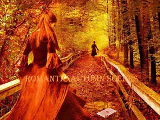 Romantic autumn scenes
 