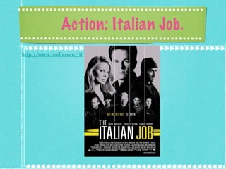 Action: Italian Job. http://www.imdb.com/title/tt0317740/ 