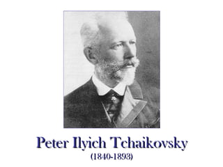 Peter Ilyich Tchaikovsky (1840-1893) 