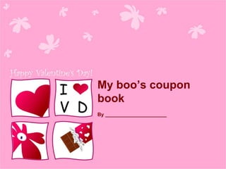 My boo’s coupon
book
By ______________________
 