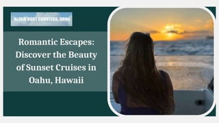 Romantic Escapes:
Discover the Beauty
of Sunset Cruises in
Oahu, Hawaii
 