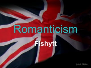 Romanticism Fishytt 