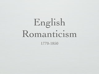 English
Romanticism
   1770-1850
 