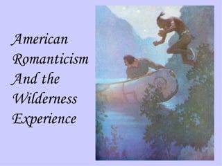 American Romanticism And the Wilderness Experience 