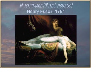 Nightmare (The Incubus) Henry Fuseli, 1781 
