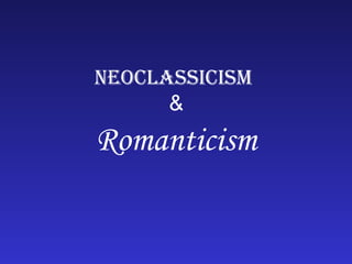 Neoclassicism   &  Romanticism 