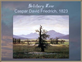 Solitary Tree
Caspar David Friedrich, 1823
 